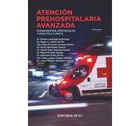 Atención Prehospitalaria Avanzada: Fundamentos, Protocolos y Práctica Clínica: Manual clínico para paramédicos, TUM y profesionales de urgencias