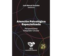 Atención Psicológica Especializada: Perspectivismo Integrador Circular