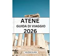 ATENE GUIDA DI VIAGGIO 2026: Una guida pratica ai quartieri storici, itinerari memorabili, ristoranti di tutti i giorni, suggerimenti per la pianificazione e consigli stagionali.