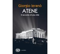 Atene. Il racconto di una città - Ieranò Giorgio