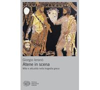 Atene in scena. Mito e attualità nella tragedia greca