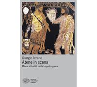ATENE IN SCENA. MITO E ATTUALITA' NELLA TRAGEDIA GRECA - IERANO' GIORGIO -