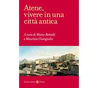 ATENE, VIVERE IN UNA CITTA' ANTICA - BETTALLI M. (Curatore), GIANGIULIO M.