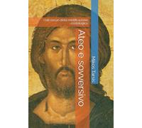 Ateo e sovversivo: I lati oscuri della mistificazione cristologica: 5