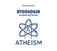 Ateologia - Le ragioni dell'ateismo