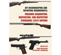 ATF Recordkeeping and Reporting Requirements: Firearms Acquisition, Disposition, and Inspection Standards (2025 Edition)
