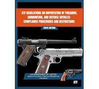 ATF Regulations on Importation of Firearms, Ammunition, and Defense Articles: Compliance Procedures and Restrictions (2025 Edition)