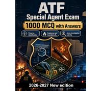 ATF Special Agent Exam : 1000 MCQ with Answers: Firearms regulations, arson analysis, and tactical field procedures. Essential study guide for federal investigative authority mastery