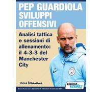 Athanasios Terz PEP GUARDIOLA SVILUPPI OFFENSIVI - Analisi tattica e (Tascabile)