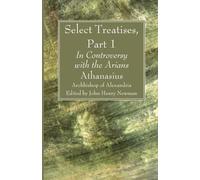 Athanasius Archbishop of Alexandria Select Treatises, Part 1 (Tascabile)