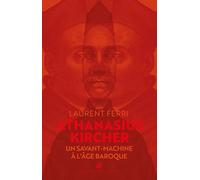 Athanasius Kircher: Un savant-machine à l'âge baroque