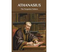 ATHANASIUS: The Forgotten Fathers