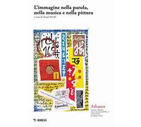 Athanor. L' immagine nella parola, nella musica, e nella pittura (2017) (Vol. 21)
