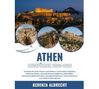 ATHEN REISEFÜHRER 2025-2026: Entdecken Sie antike Wunder, Insel Flüchten, Dachterrassen Aussichten, Weltklasse-Museen, kulturelle Sehenswürdigkeiten, ... Outdoor-Abenteuer und praktisc...