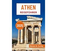Athen Reiseführer 2025: Entdecken Sie Griechenlands historische Wunder, lebendige Kultur und zeitlose Traditionen am Geburtsort der westlichen Zivilisation
