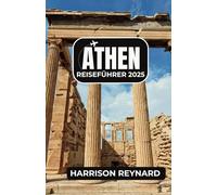 Athen Reiseführer 2025: Entdecken Sie lokale Küche, berühmte Sehenswürdigkeiten und Abenteuer
