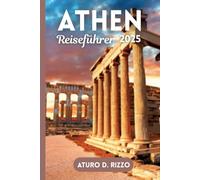 Athen Reiseführer 2025: Erkunden Sie antike Sehenswürdigkeiten, pulsierende Viertel und authentische griechische Gerichte in 3 bis 5 Tagen