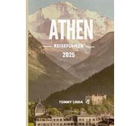 ATHEN Reiseführer 2025: Ihr ultimativer Leitfaden zu Top-Unterkünften, kulinarischen Köstlichkeiten, SIM-Karten und Sehenswürdigkeiten, die man in ... Hauptstadt Griechenlands gesehen haben muss