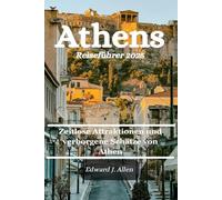 Athen Reiseführer 2025: Zeitlose Attraktionen und versteckte Juwelen