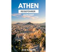 ATHEN-REISEFÜHRER 2026/2027: Entdecken Sie antike Ruinen, Dachterrassencafés, Inselparadiese, byzantinische Kirchen und pulsierende Viertel der griechischen Hauptstadt