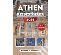 ATHEN REISEFÜHRER 2026: Antike Ruinen, pulsierende Viertel und Küstenparadiese in Griechenlands Hauptstadt entdecken