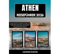 ATHEN REISEFÜHRER 2026: Entdecken Sie antike Sehenswürdigkeiten, lebendige Viertel, geschäftige Märkte, Panoramablicke, saisonale Höhepunkte, zeitlose ... in Griechenlands historischer Hauptstadt