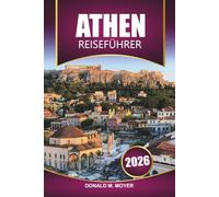 Athen Reiseführer 2026: Unverzichtbarer Urlaubsplaner mit Rundgängen, Restaurantempfehlungen und kulturellen Erlebnissen in Griechenlands Hauptstadt