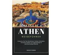ATHEN REISEFÜHRER: Entdecken Sie Top-Attraktionen, Outdoor-Aktivitäten, versteckte Juwelen und Tagesausflüge für abenteuerlustige Reisende