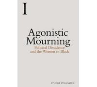 Athena Athanasiou Agonistic Mourning (Tascabile) Incitements