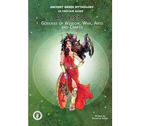 Athena Goddess of Wisdom, War, Arts and Crafts
