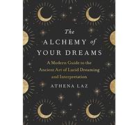 Athena Laz The Alchemy of Your Dreams (Tascabile)