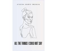 Athena Marie Meeker all the things i could not say 1 (Tascabile)