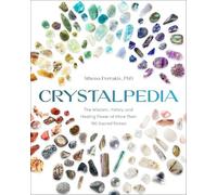 Crystalpedia: The Wisdom, History, and Healing Power of More Than 180 Sacred Stones A Crystal Book