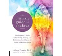 Athena Perrakis The Ultimate Guide to Chakras (Tascabile) Ultimate Guide to...