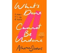 What’s Done Cannot Be Undone: Neither inspirational memoir nor trauma porn but a searing, incisive new account of the forces that impact our lives, good and bad