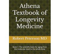 Athena Textbook of Longevity Medicine: Book 1: The scientific basis for aging from the molecular level to the whole body
