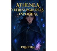Athenea y el resurgir de la esperanza: Libro 1 de la saga de fantasía "Athenea"
