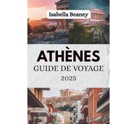ATHÈNES GUIDE DE VOYAGE 2025: À la découverte des couches d'une métropole intemporelle
