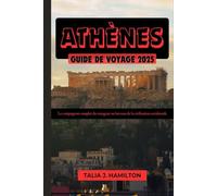 Athènes Guide de voyage 2025: Le compagnon complet du voyageur au berceau de la civilisation occidentale