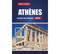 ATHÈNES GUIDE DE VOYAGE 2026: Le manuel complet des sites antiques, des secrets locaux, des visites gastronomiques, des cartes et une planification ... pour des vacances grecques inoubliables.