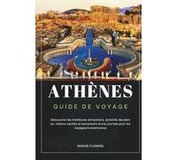 ATHÈNES GUIDE DE VOYAGE: Découvrez les meilleures attractions, activités de plein air, trésors cachés et excursions d'une journée pour les voyageurs aventureux