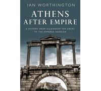 Athens After Empire: A History from Alexander the Great to the Emperor Hadrian