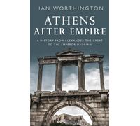 Athens After Empire: A History from Alexander the Great to the Emperor Hadrian