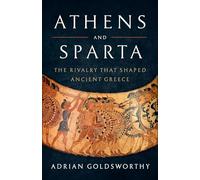 Athens and Sparta: The Rivalry That Shaped Ancient Greece