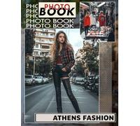 Athens Fashion Photo Book: Explore Fashion Trends From Athens With 40 Stunning Images To Inspire Your Style