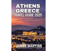 Athens Greece Travel Guide 2025: Your Guide to Discover hidden alleys, lovely cafes, and unexpected joys.
