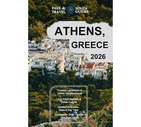 ATHENS, GREECE TRAVEL GUIDE 2026: Itineraries, Hidden Treasures, Day Trips, Food & Nightlife, Neighborhood Walks, Maps and Insider Local Tips