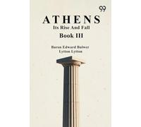 Athens: Its Rise And Fall Book III