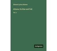 Athens; Its Rise and Fall: Vol. 1