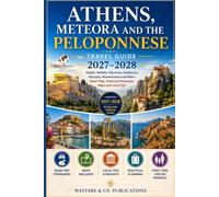 Athens, Meteora and the Peloponnese Travel Guide 2027-2028: Delphi, Nafplio, Mycenae, Epidaurus, Olympia, Monemvasia and Mani-Road Trips, Practical Itineraries, Maps and Local Tips